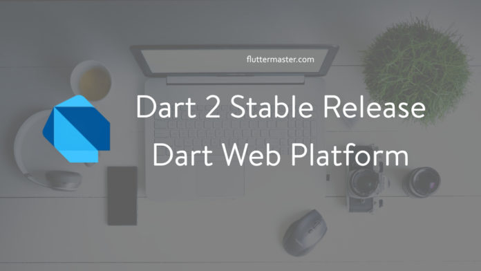 Dart 2 Stable Release and the Dart Web Platform