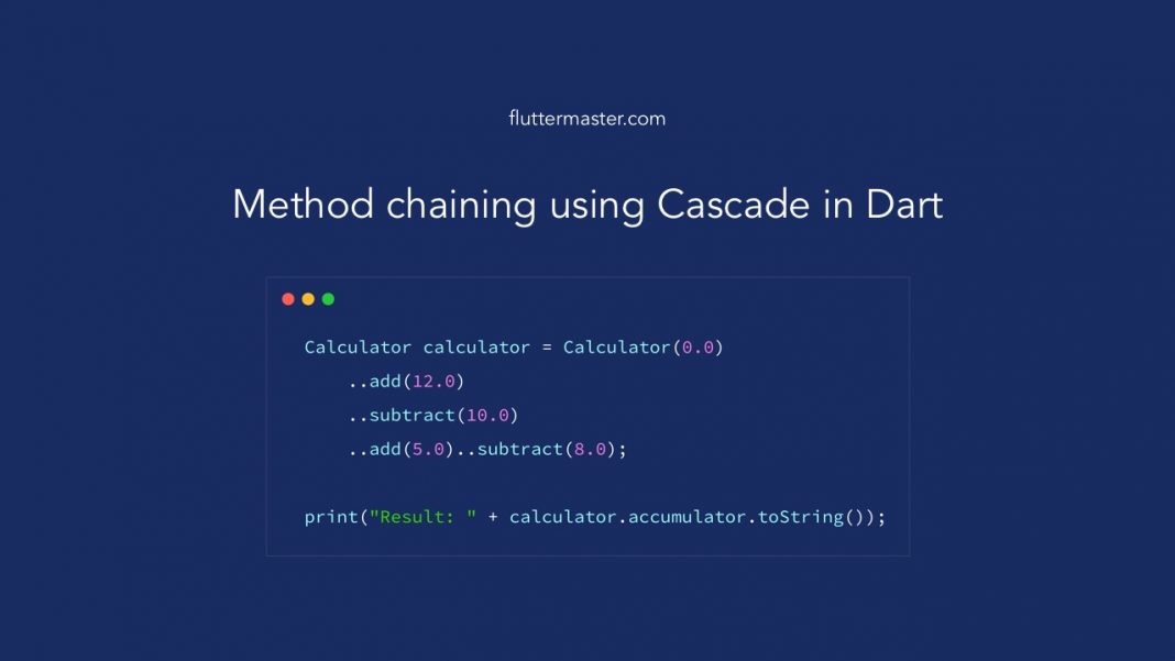 Method chaining using Cascade in Dart • FlutterMaster